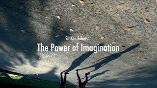 Sir Ken Robinson - The Power Of Imagination