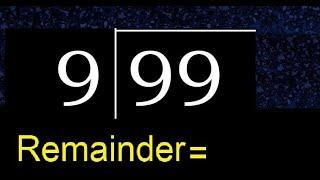 Divide 99 by 9 . remainder , quotient  . Division with 1 Digit Divisors . Long Division .  How to do