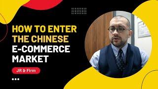 How to enter the Chinese E Commerce Market | JR & Firm LLC