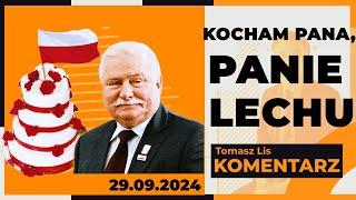 Kocham Pana, Panie Lechu | TOMASZ LIS KOMENTARZ 29.09.2024