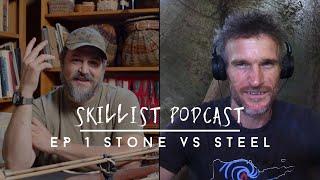 Skillist Podcast Ep 1 Stone vs Steel (For Survival and Primitive Skills)