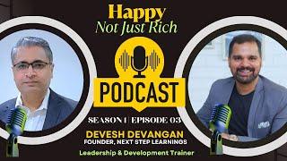 Podcast (Happy Not Just Rich) Guest Devesh Dewangan - Founder, Next Step Learnings | Ep 3 | S1
