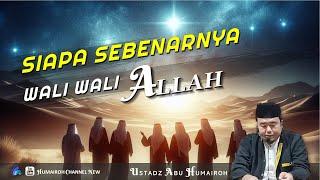 SIAPA SEBENARNYA WALI WALI ALLAH | USTADZ ABU HUMAIROH