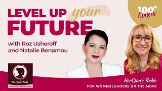 HerCsuite™ Radio Level Up Your Future with Roz Usheroff and Natalie Benamou