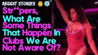 Strippers of Reddit - What are THINGS THAT HAPPEN in strip clubs we are NOT AWARE of? Reddit Stories