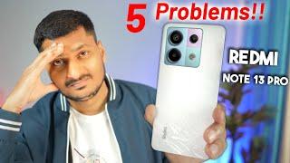 TOP 5 Major Problems of  REDMI NOTE 13 PRO *Costly as hell*