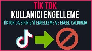 TİK TOK KİŞİ ENGELLEME VE ENGEL KALDIRMA | Tiktok Kullanıcı Nasıl Engellenir?