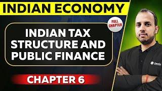 Indian Tax Structure and Public Finance FULL CHAPTER | Indian Economy Chapter 6 | UPSC Preparation