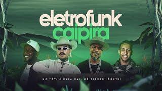 ELETROFUNK CAIPIRA - JIRAYA UAI , MC TOY , MC TIGRAO , DOUTH!