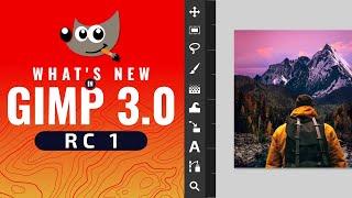 What's New in GIMP 3.0 RC 1 | A New Era of GIMP Is Almost Here