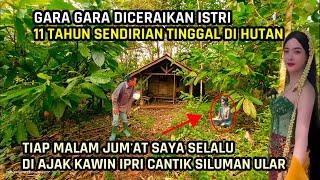 Gara2 Di Cerai Istri Memilih Tinggal Di Hutan !! Tiap Malam Jum'at Saya Di Ajak Kawin Ipri Cantik.