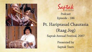 Saptak Podcast I Episode - 186 I Pt. Hariprasad Chaurasia (Raag Jog) at Saptak Annual Festival, 2007