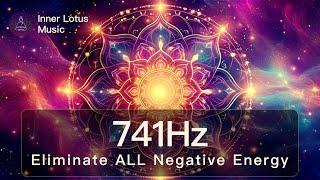 741Hz Eliminate ALL Negative Energy FOREVER | Spiritual & Emotional Detox | Deep Healing Frequency