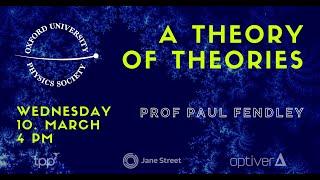 Oxford University Physics Society: Prof Paul Fendley "A Theory of Theories"