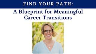 Find Your Path: A Blueprint for Meaningful Career Transitions