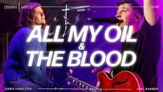 All My Oil & The Blood (Live) - Chroma Worship | Ft. Joel Barber & Anna Hamilton