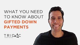 Tridac Mortgage - What you need to know about gifted down payments