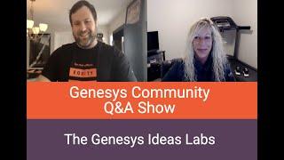 Genesys Community Q&A Show - Ideas Lab