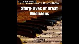 Story-Lives of Great Musicians by Francis Jameson Rowbotham Part 1/2 | Full Audio Book