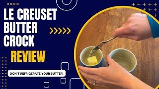 REVIEW: Le Creuset Butter Crock - You don't refrigerate your butter?