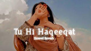 Tu Hi Haqeeqat (Slowed + Reverb) - Emraan Hashmi,Soha Ali Khan | Lofi Song | Srk Lofi World