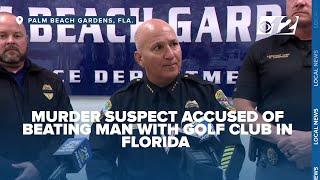 NEWS CONFERENCE: Murder suspect accused of beating man with golf club in Florida