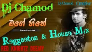 Mage Hithe Reggaeton & House Mix Ft Dj Chamod