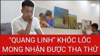 "QUANG LINH"BẬT KHÓC, QUỲ XIN LỖI CỘNG ĐỒNG MẠNG SAU VỤ LÙM XÙM KẸO RAU CỦ