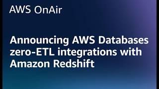 Announcing AWS Databases zero-ETL integrations with Amazon Redshift | AWS OnAir S05