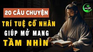 20 Câu Chuyện Trí Tuệ Cổ Nhân Giúp Mở Mang Tầm Nhìn Gấp Bội Lần | Triết lý cuộc sống khôn ngoan