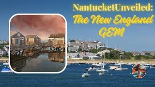 Destination Discovery-Nantucket Unveiled: The New England Gem