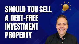 Should You Sell a Debt-Free Investment Property