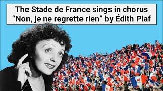 The Stade de France sings in chorus “Non, je ne regrette rien” by Édith Piaf