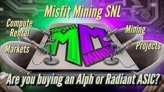 Misfit Mining SNL - Are you buying Alph or Radiant ASICs?