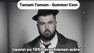 Tamam Tamam - Summer Cem (wenn es 1950 erschienen wäre)