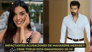 Shocking accusations from Mahassine Merabet: Cenk Torun is in love with me.