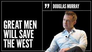 Great Men Will Save the West - Douglas Murray