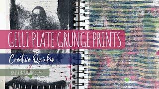 Creative Quickie - How to Make Gelli Plate Grunge Prints, Grungy Backgrounds and Image Transfers