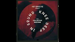 Hot Since 82 Presents: Knee Deep In Sound with Collective Machine