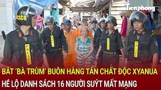 Bản tin thời sự: Bắt khẩn cấp bà trùm bán hàng tấn chất độc xyanua, hé lộ 16 người suýt mất mạng