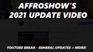 Affroshow's 2021 Update Video (YouTube Break + General Channel Update)