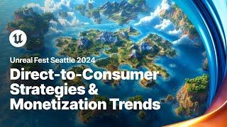 Navigating the Future of Gaming: Direct-to-Consumer Strategies and Monetization | Unreal Fest 2024