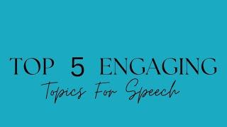 Top 5 Engaging Topics For Speech In English