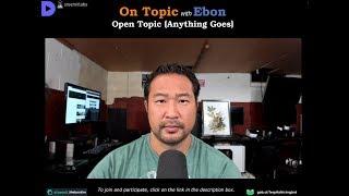 On Topic with Ebon | Open Topic (Anything Goes) 08/29/2018