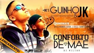 MC'S GUINHO e JK - Conforto de Mãe (DJ Wilton) Lançamento 2014!