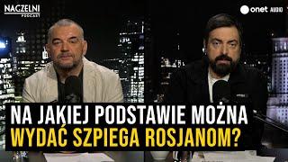 Naczelni: Co zobaczył Rubcow w swoich aktach i na jakiej podstawie można wydać szpiega Rosjanom?