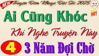 3 NĂM ĐỢI CHỜ - Phần 4 KẾT| 15 phút nghe kể chuyện đêm khuya ngủngon #kechuyendemkhuya