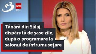 Tânără din Sălaj, dispărută de şase zile, după o programare la salonul de înfrumuseţare