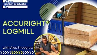 The AccuRight® Log Mill from Carter Products with Alex Snodgrass