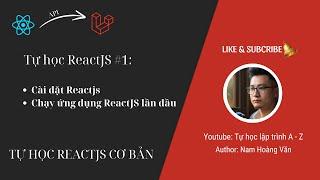 Tự học Reactjs 1: Cài đặt Reactjs và chạy ứng dụng lần đầu tiên